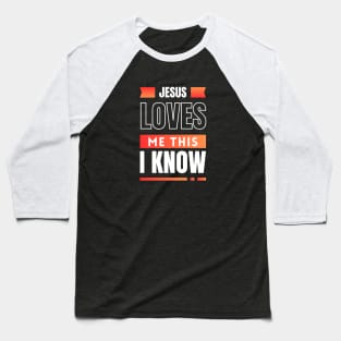 Jesus Loves Me This I Know | Christian Baseball T-Shirt